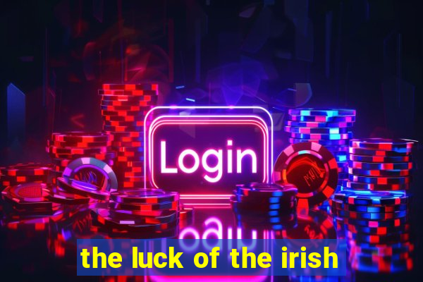 the luck of the irish