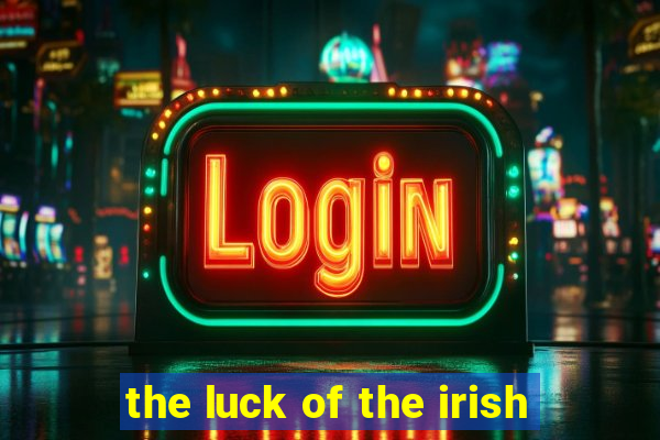 the luck of the irish