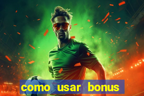 como usar bonus cassino vai de bet