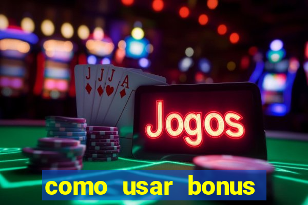 como usar bonus cassino vai de bet