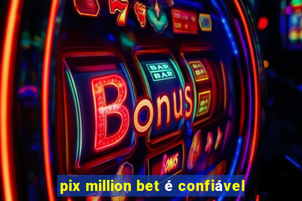 pix million bet é confiável