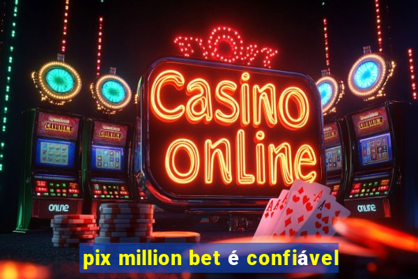 pix million bet é confiável