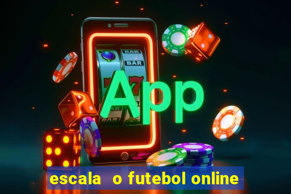 escala  o futebol online