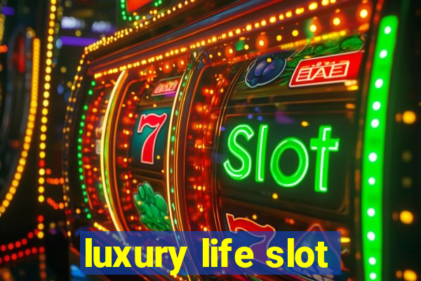 luxury life slot