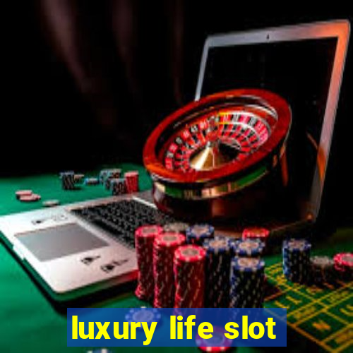 luxury life slot