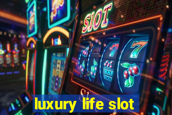 luxury life slot