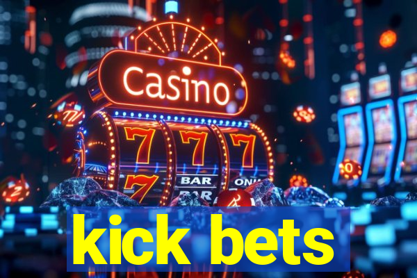 kick bets