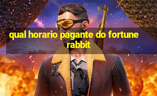 qual horario pagante do fortune rabbit