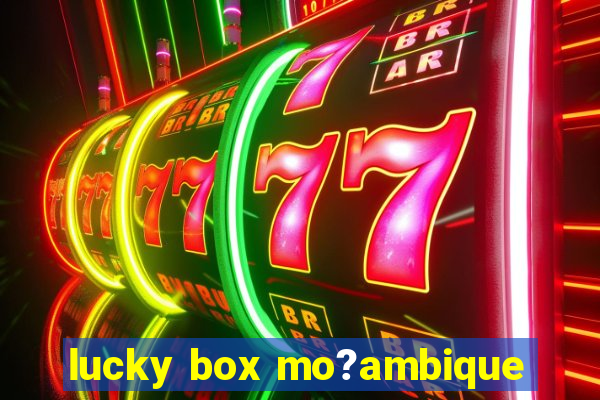 lucky box mo?ambique