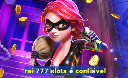 rei 777 slots é confiável