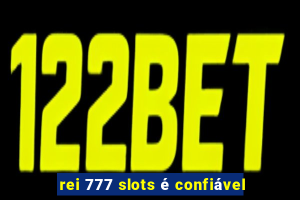 rei 777 slots é confiável