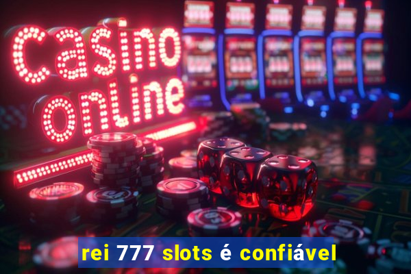 rei 777 slots é confiável