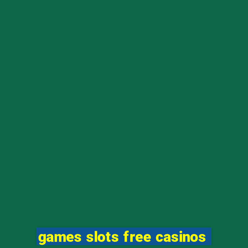 games slots free casinos