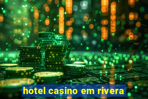 hotel casino em rivera