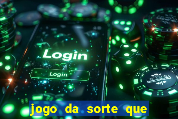 jogo da sorte que ganha dinheiro