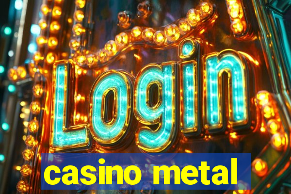 casino metal