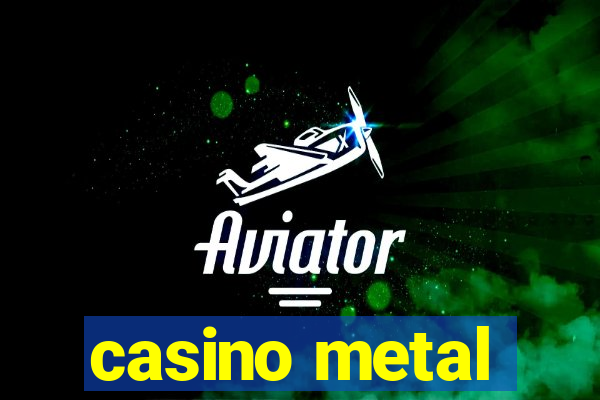 casino metal