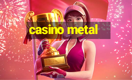 casino metal