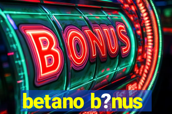 betano b?nus