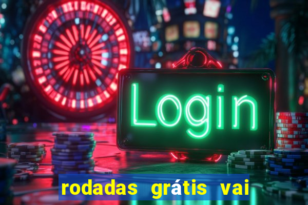 rodadas grátis vai de bet