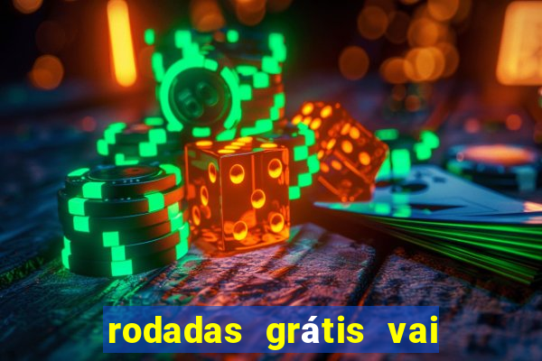 rodadas grátis vai de bet