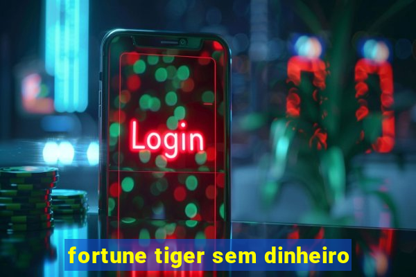 fortune tiger sem dinheiro