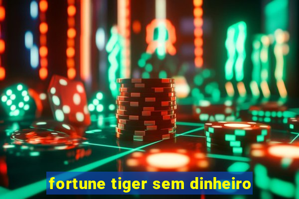 fortune tiger sem dinheiro