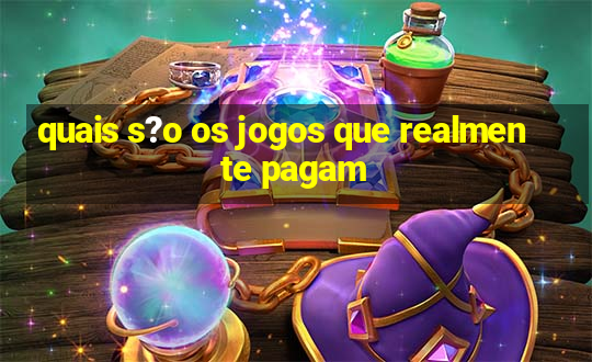 quais s?o os jogos que realmente pagam