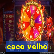 caco velho