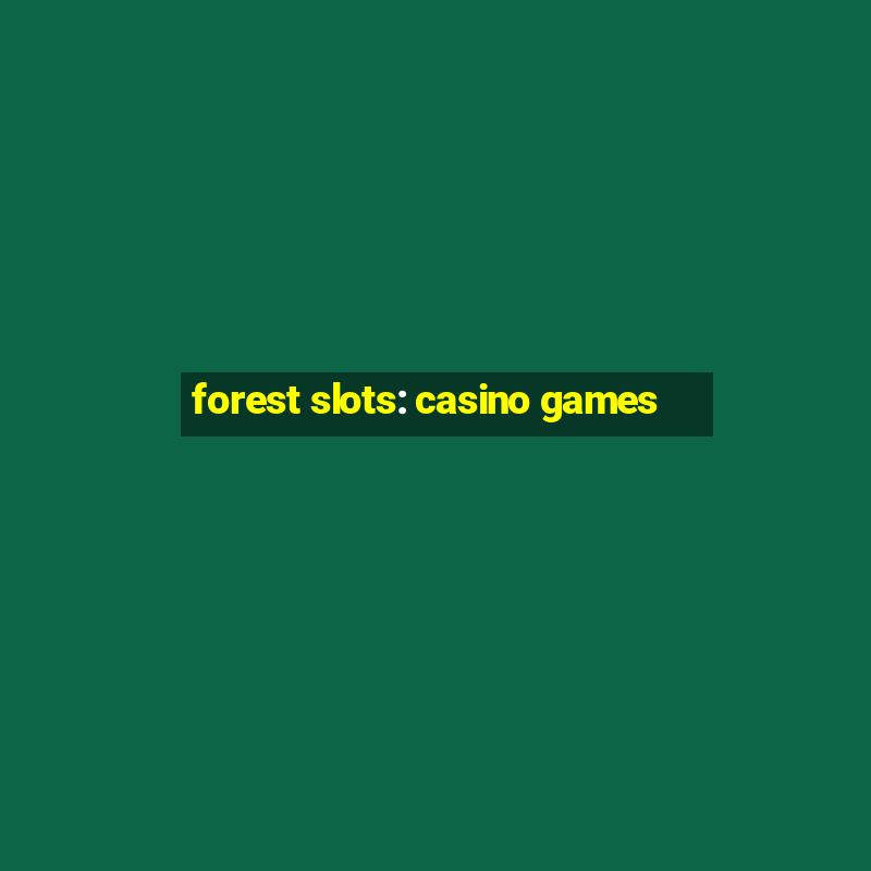 forest slots: casino games