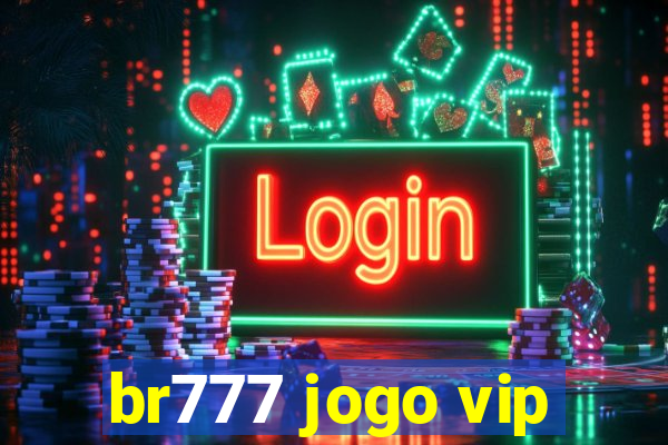 br777 jogo vip