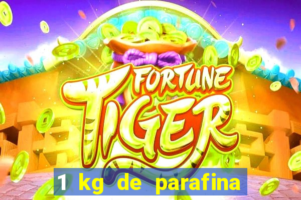 1 kg de parafina faz quantos ml