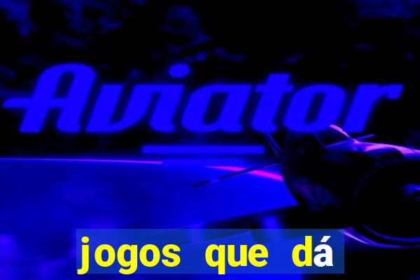 jogos que dá dinheiro sem precisar depositar