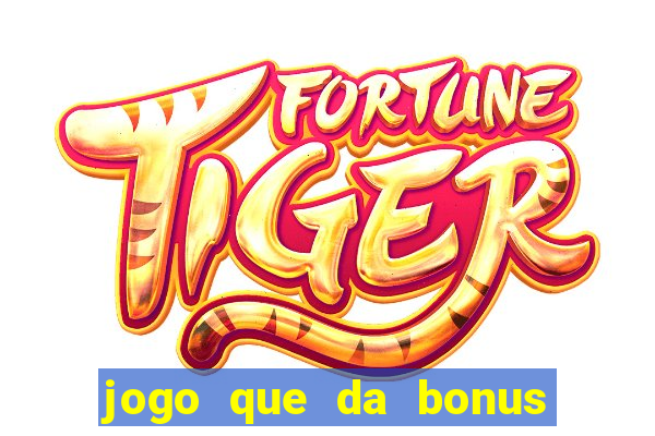 jogo que da bonus de boas vindas