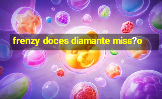 frenzy doces diamante miss?o