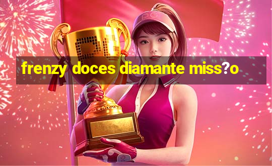 frenzy doces diamante miss?o