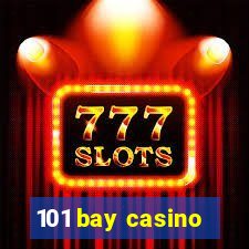 101 bay casino