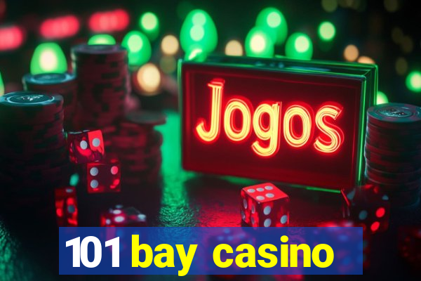 101 bay casino