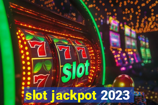 slot jackpot 2023