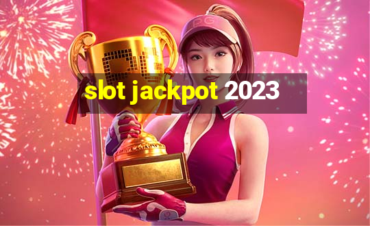 slot jackpot 2023