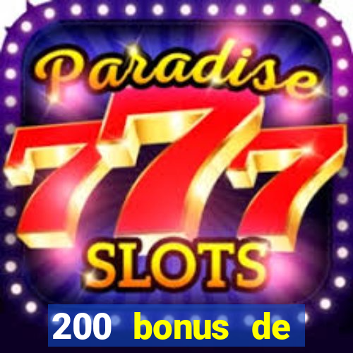 200 bonus de bienvenue casino