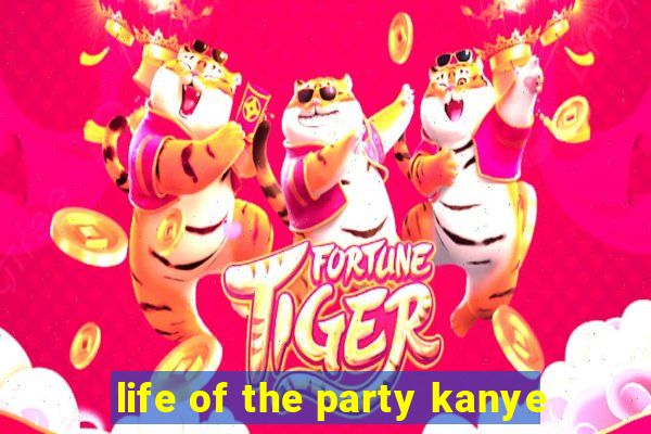 life of the party kanye