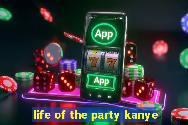 life of the party kanye