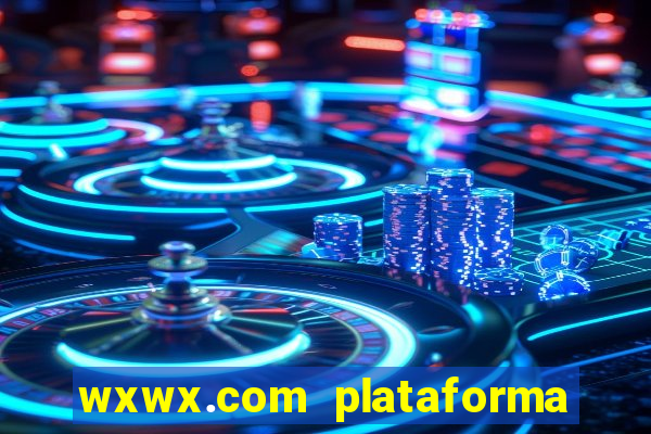 wxwx.com plataforma de jogos