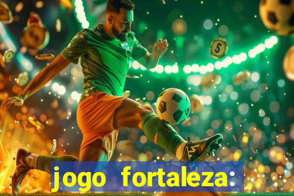 jogo fortaleza: onde assistir