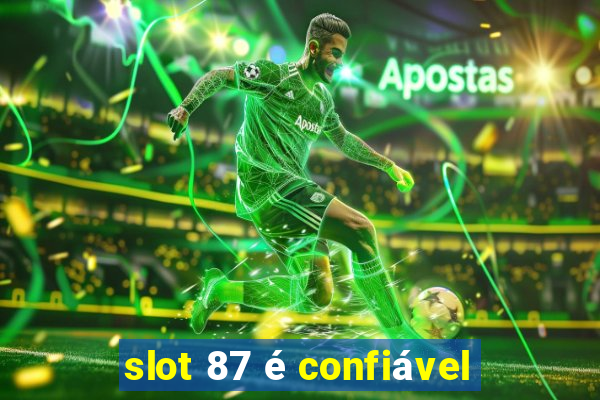 slot 87 é confiável