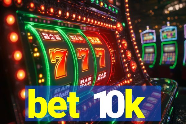 bet 10k