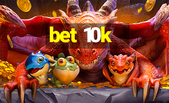 bet 10k