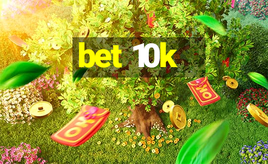 bet 10k