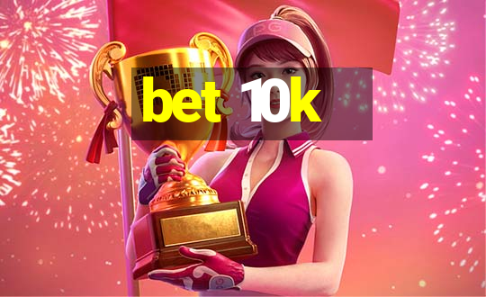 bet 10k